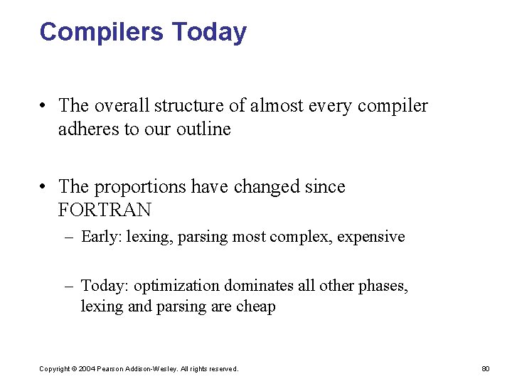 Compilers Today • The overall structure of almost every compiler adheres to our outline