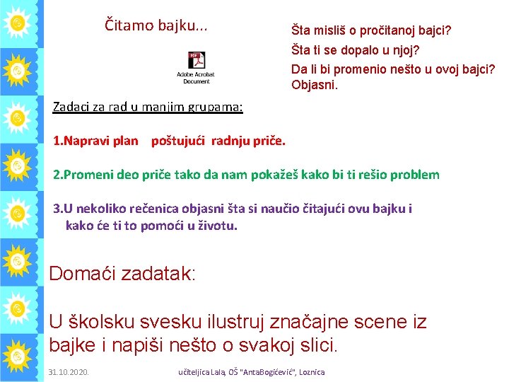 Čitamo bajku. . . Šta misliš o pročitanoj bajci? Šta ti se dopalo u