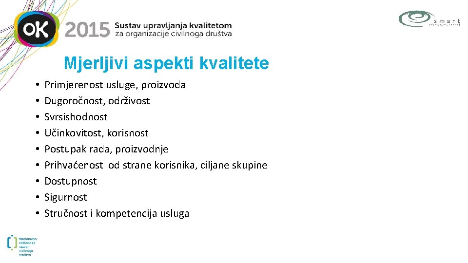 Mjerljivi aspekti kvalitete • • • Primjerenost usluge, proizvoda Dugoročnost, održivost Svrsishodnost Učinkovitost, korisnost