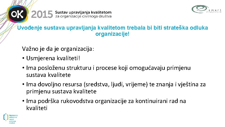 Uvođenje sustava upravljanja kvalitetom trebala bi biti strateška odluka organizacije! Važno je da je