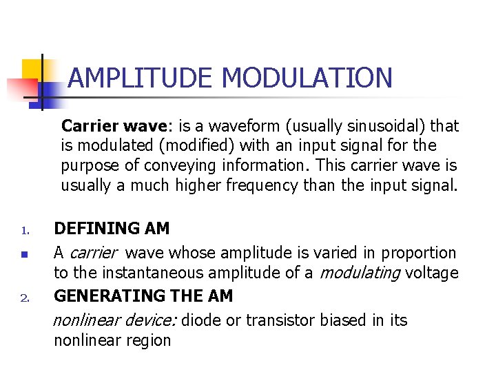 AMPLITUDE MODULATION Carrier wave: is a waveform (usually sinusoidal) that is modulated (modified) with