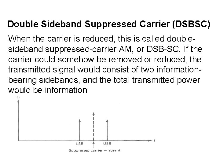 Double Sideband Suppressed Carrier (DSBSC) When the carrier is reduced, this is called doublesideband