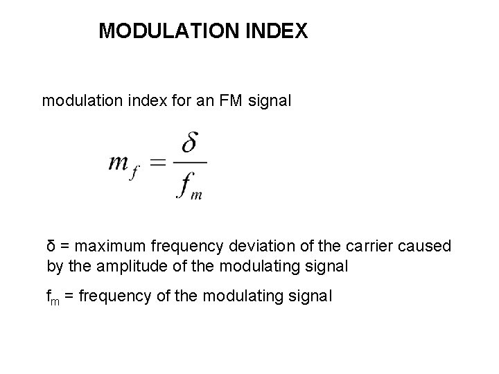MODULATION INDEX modulation index for an FM signal δ = maximum frequency deviation of