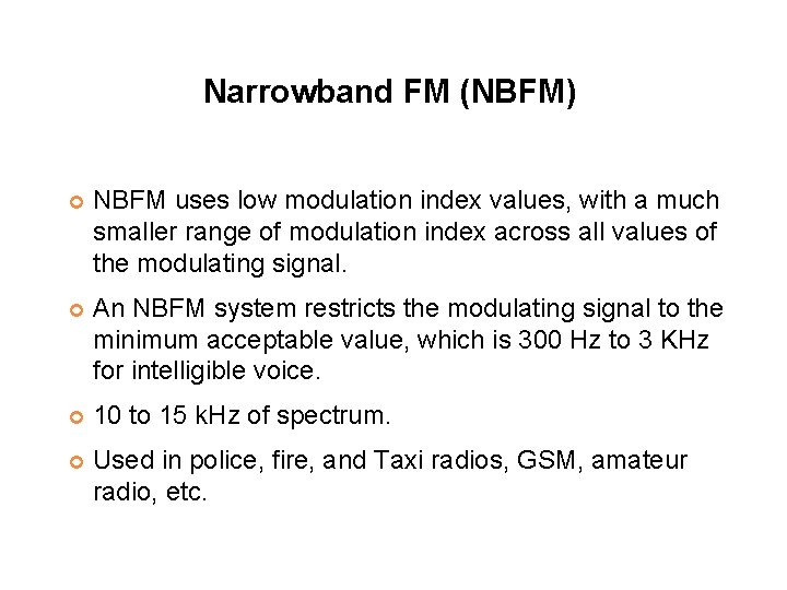 Narrowband FM (NBFM) NBFM uses low modulation index values, with a much smaller range