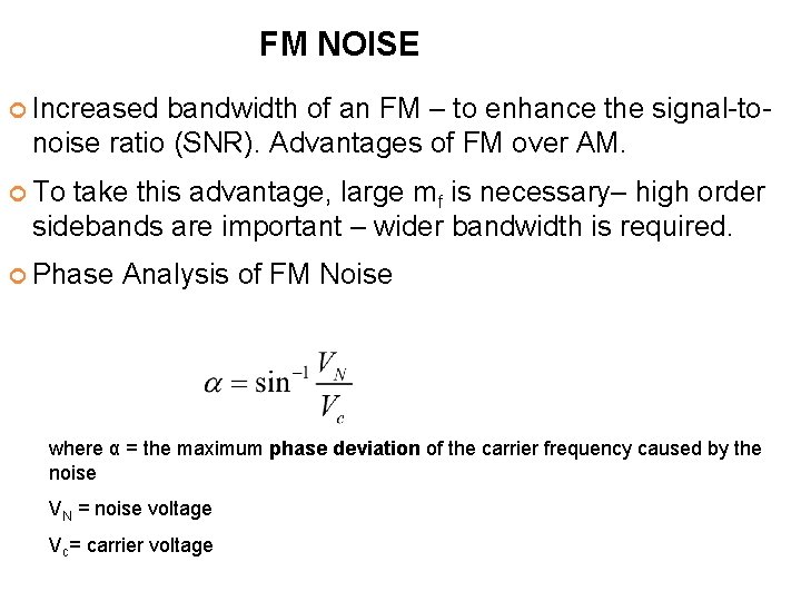 FM NOISE Increased bandwidth of an FM – to enhance the signal-tonoise ratio (SNR).