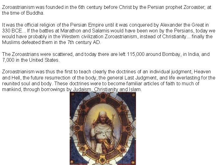 Zoroastrianism was founded in the 6 th century before Christ by the Persian prophet