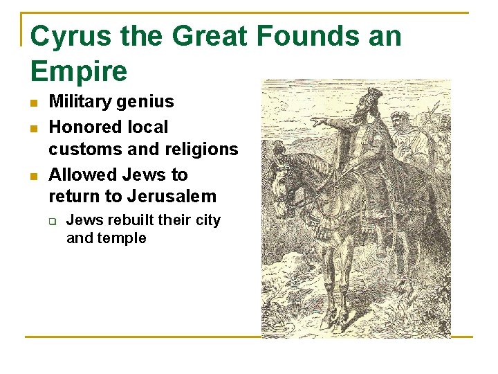 Cyrus the Great Founds an Empire n n n Military genius Honored local customs Cyrus the Great Founds an Empire n n n Military genius Honored local customs