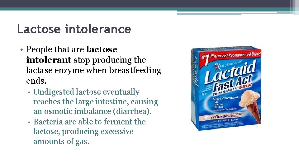 Lactose intolerance • People that are lactose intolerant stop producing the lactase enzyme when