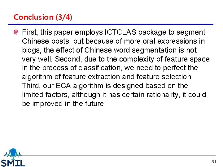 Conclusion (3/4) First, this paper employs ICTCLAS package to segment Chinese posts, but because