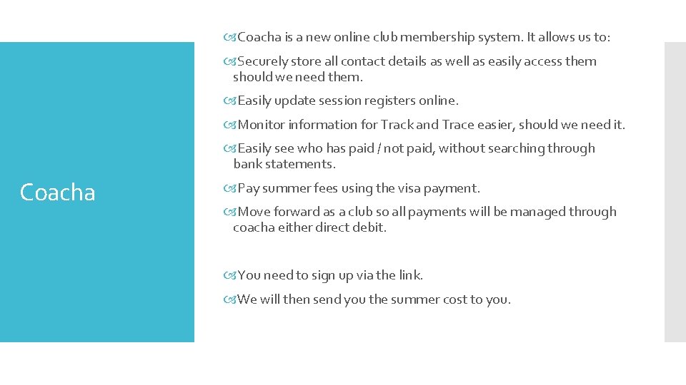  Coacha is a new online club membership system. It allows us to: Securely