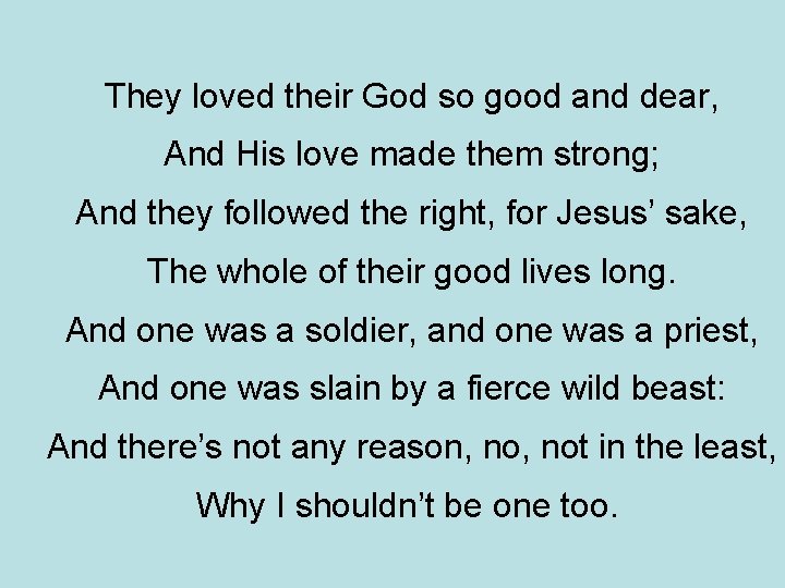 They loved their God so good and dear, And His love made them strong; They loved their God so good and dear, And His love made them strong;