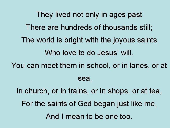 They lived not only in ages past There are hundreds of thousands still; The They lived not only in ages past There are hundreds of thousands still; The