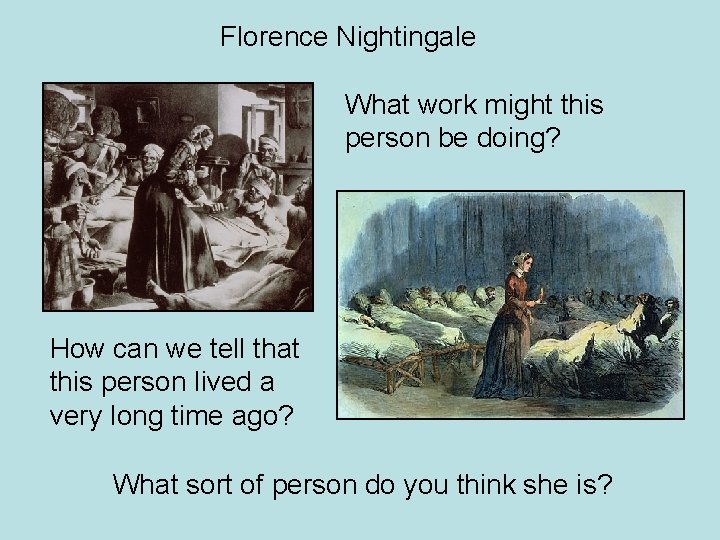 Florence Nightingale What work might this person be doing? How can we tell that Florence Nightingale What work might this person be doing? How can we tell that