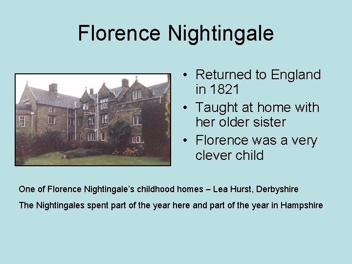 Florence Nightingale • Returned to England in 1821 • Taught at home with her Florence Nightingale • Returned to England in 1821 • Taught at home with her
