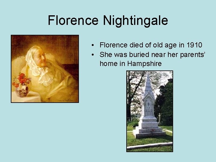 Florence Nightingale • Florence died of old age in 1910 • She was buried Florence Nightingale • Florence died of old age in 1910 • She was buried