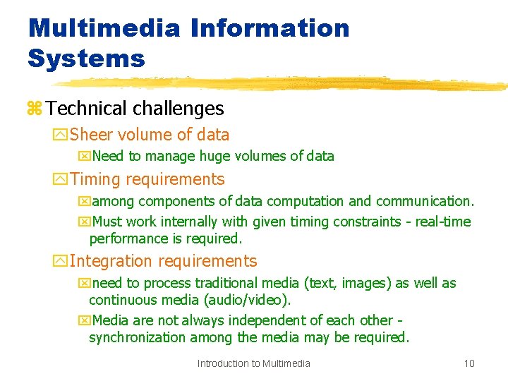 Multimedia Information Systems z Technical challenges y. Sheer volume of data x. Need to