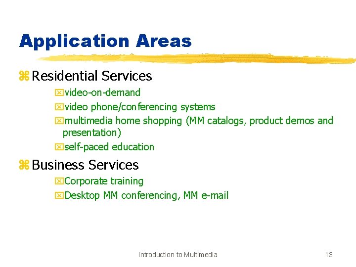 Application Areas z Residential Services xvideo-on-demand xvideo phone/conferencing systems xmultimedia home shopping (MM catalogs,