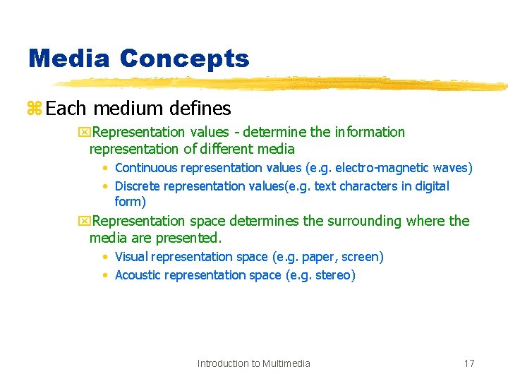 Media Concepts z Each medium defines x. Representation values - determine the information representation