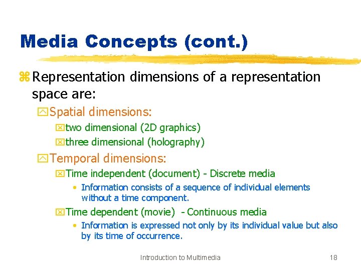 Media Concepts (cont. ) z Representation dimensions of a representation space are: y. Spatial