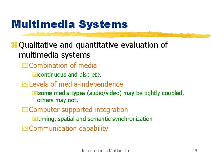 Multimedia Systems z Qualitative and quantitative evaluation of multimedia systems y. Combination of media
