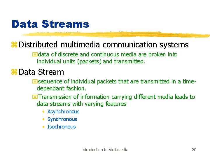 Data Streams z Distributed multimedia communication systems xdata of discrete and continuous media are