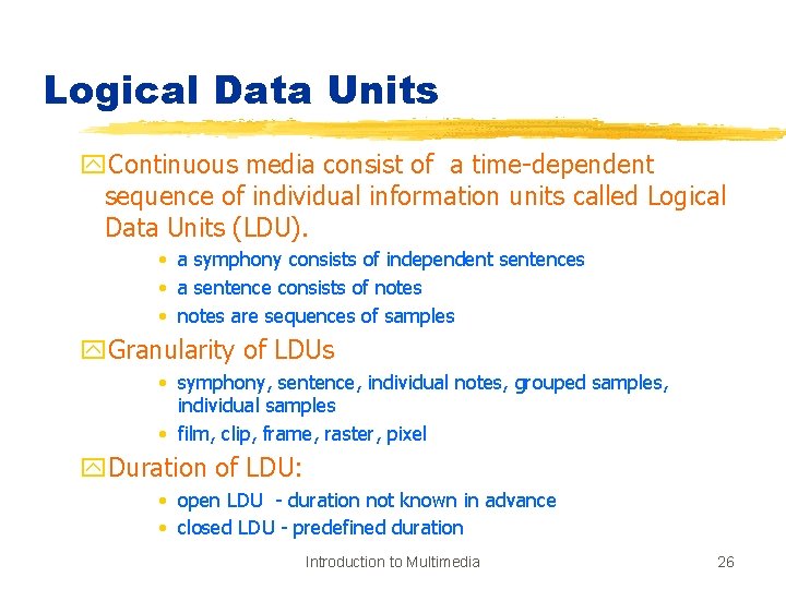 Logical Data Units y. Continuous media consist of a time-dependent sequence of individual information
