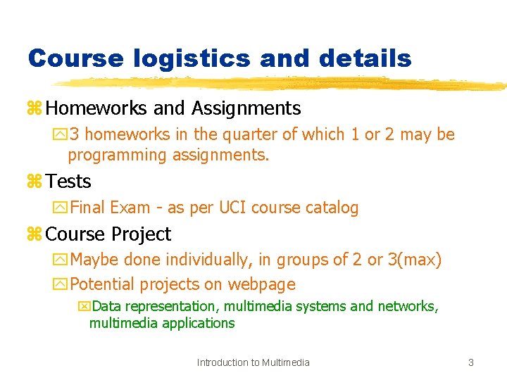 Course logistics and details z Homeworks and Assignments y 3 homeworks in the quarter