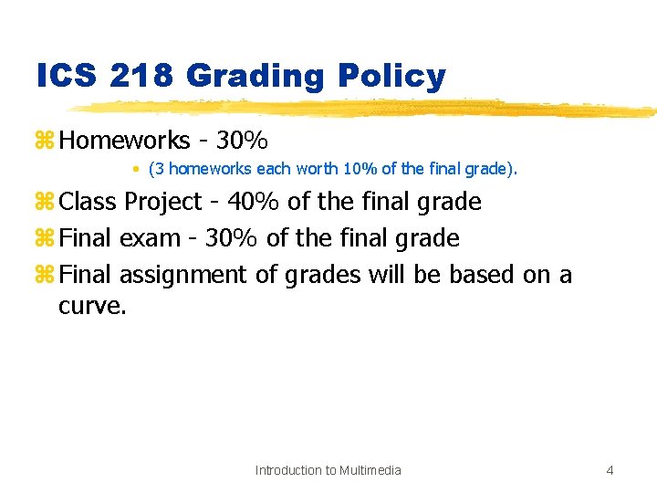 ICS 218 Grading Policy z Homeworks - 30% • (3 homeworks each worth 10%