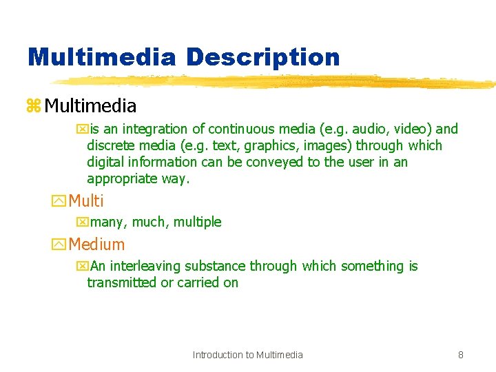 Multimedia Description z Multimedia xis an integration of continuous media (e. g. audio, video)