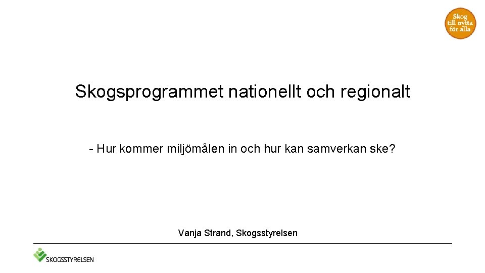 Skogsprogrammet nationellt och regionalt - Hur kommer miljömålen in och hur kan samverkan ske?