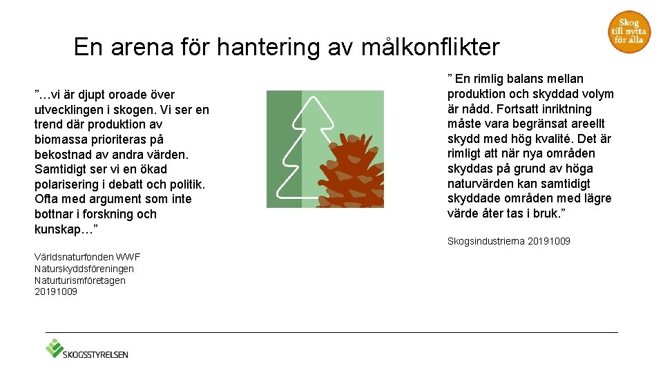 En arena för hantering av målkonflikter ”…vi är djupt oroade över utvecklingen i skogen.