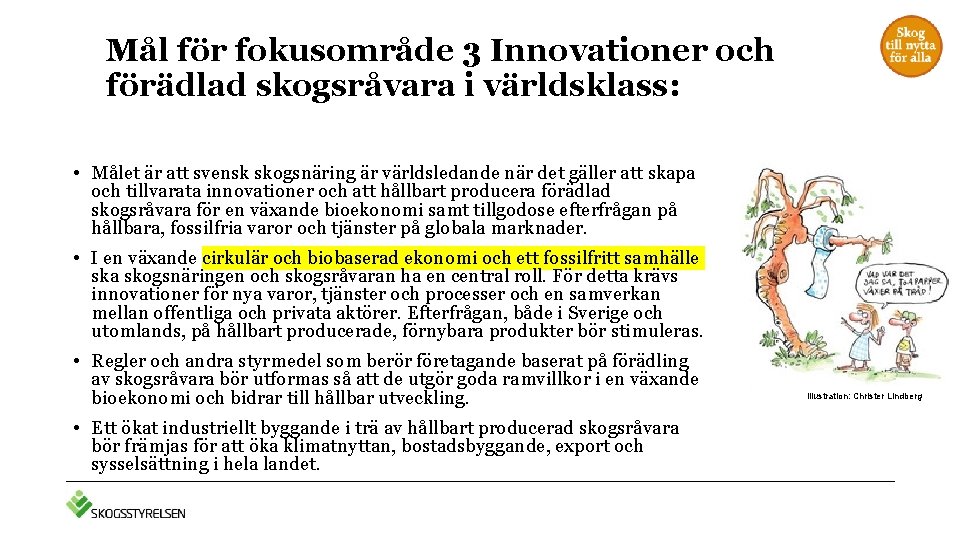 Mål för fokusområde 3 Innovationer och förädlad skogsråvara i världsklass: • Målet är att