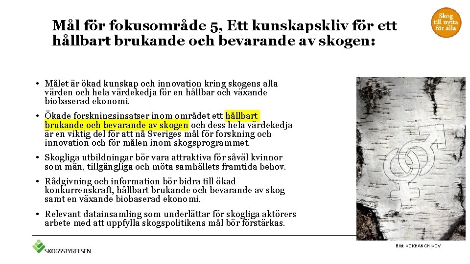 Mål för fokusområde 5, Ett kunskapskliv för ett hållbart brukande och bevarande av skogen: