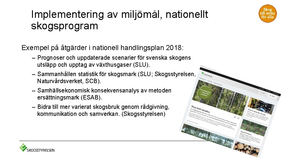 Implementering av miljömål, nationellt skogsprogram Exempel på åtgärder i nationell handlingsplan 2018: – Prognoser