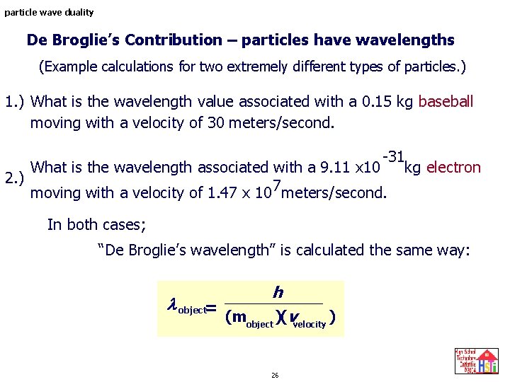 particle wave duality De Broglie’s Contribution – particles have wavelengths (Example calculations for two