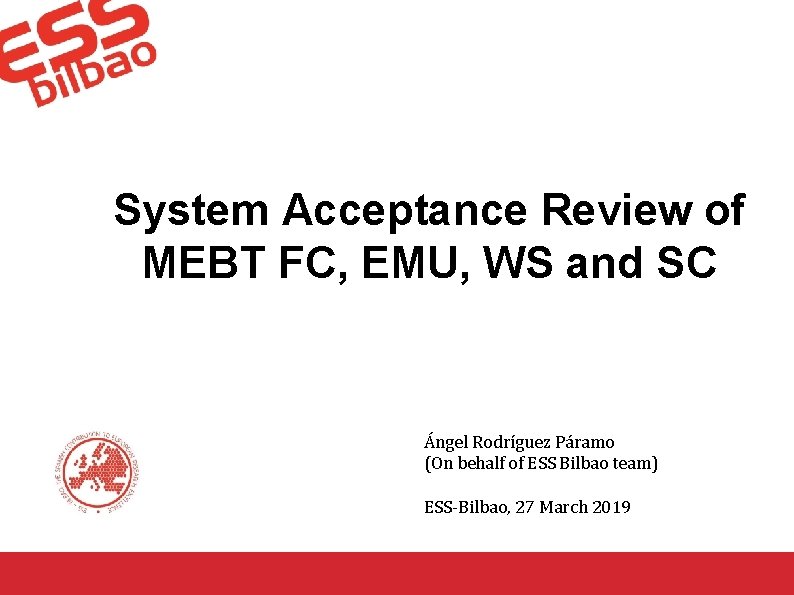 System Acceptance Review of MEBT FC, EMU, WS and SC Ángel Rodríguez Páramo (On