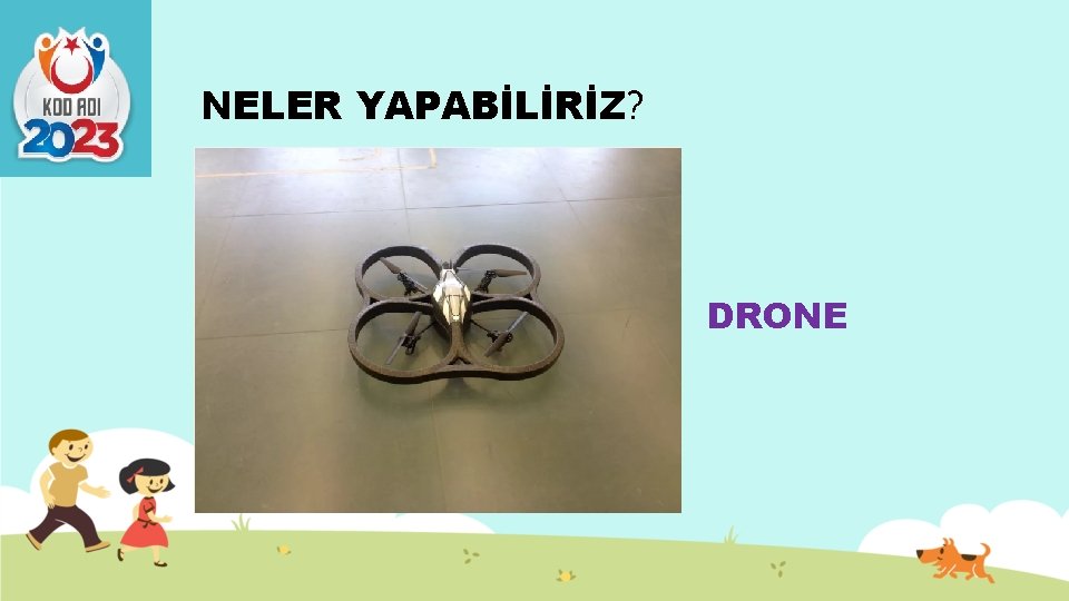 NELER YAPABİLİRİZ? DRONE 