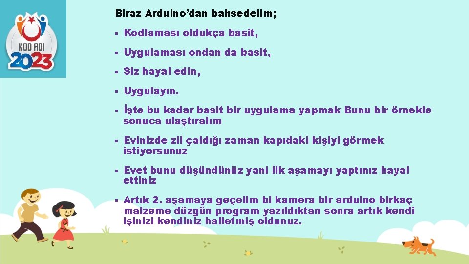 Biraz Arduino’dan bahsedelim; § Kodlaması oldukça basit, § Uygulaması ondan da basit, § Siz