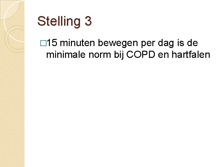 Stelling 3 � 15 minuten bewegen per dag is de minimale norm bij COPD