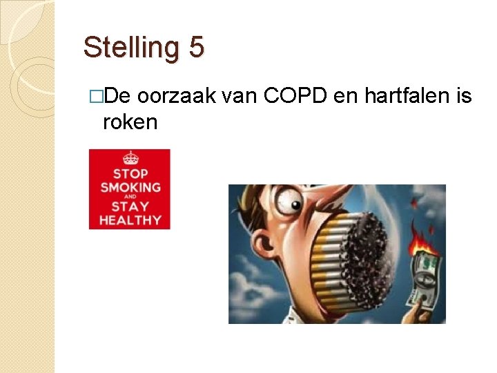 Stelling 5 �De oorzaak van COPD en hartfalen is roken 