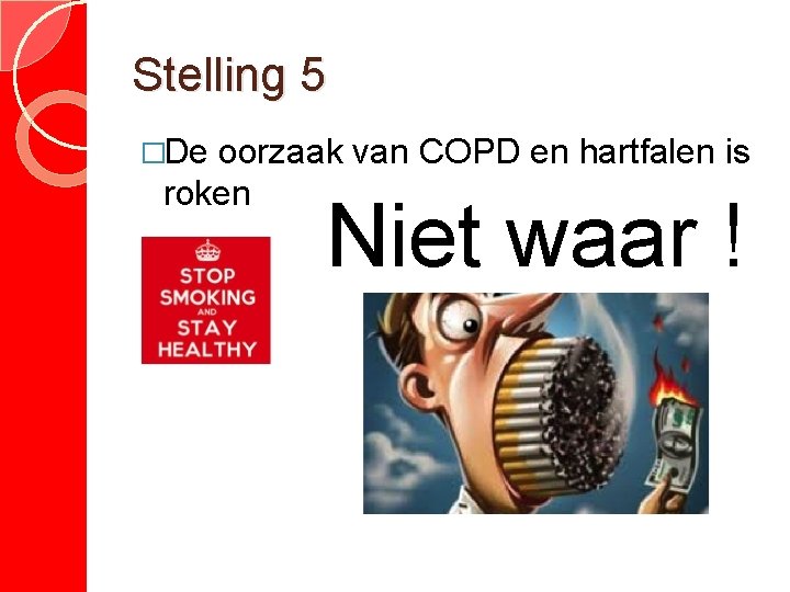 Stelling 5 �De oorzaak van COPD en hartfalen is roken Niet waar ! 