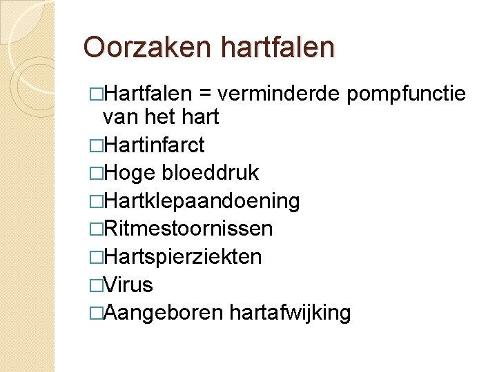 Oorzaken hartfalen �Hartfalen = verminderde pompfunctie van het hart �Hartinfarct �Hoge bloeddruk �Hartklepaandoening �Ritmestoornissen