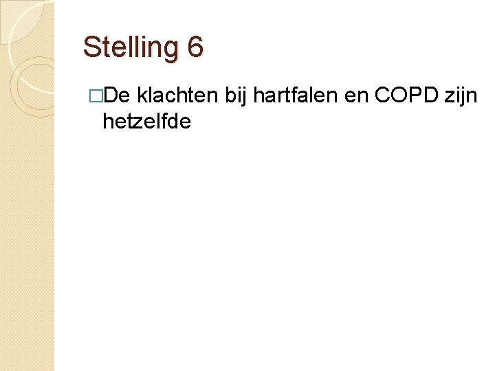 Stelling 6 �De klachten bij hartfalen en COPD zijn hetzelfde 