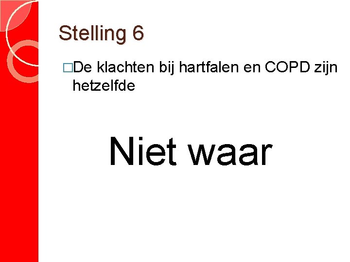 Stelling 6 �De klachten bij hartfalen en COPD zijn hetzelfde Niet waar 