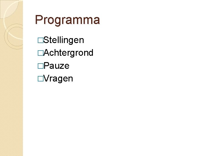 Programma �Stellingen �Achtergrond �Pauze �Vragen 