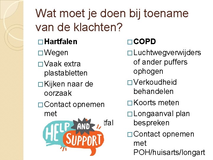 Wat moet je doen bij toename van de klachten? � Hartfalen � COPD �