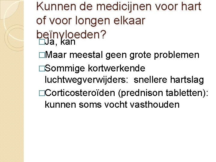 Kunnen de medicijnen voor hart of voor longen elkaar beïnvloeden? �Ja, kan �Maar meestal