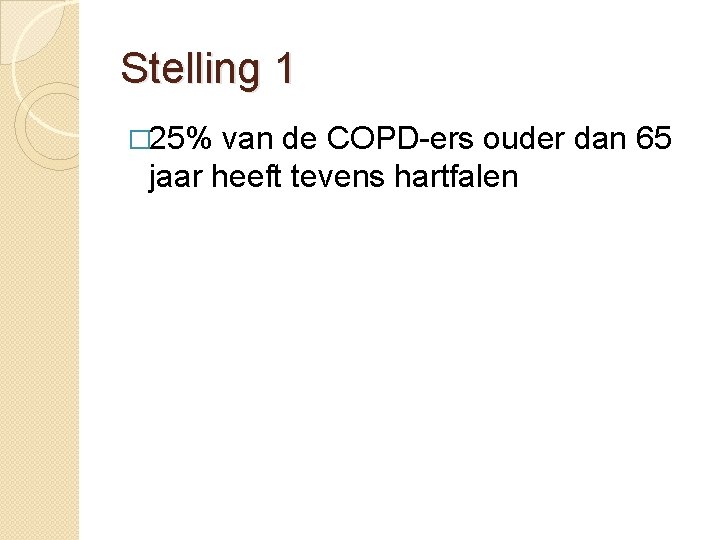 Stelling 1 � 25% van de COPD-ers ouder dan 65 jaar heeft tevens hartfalen