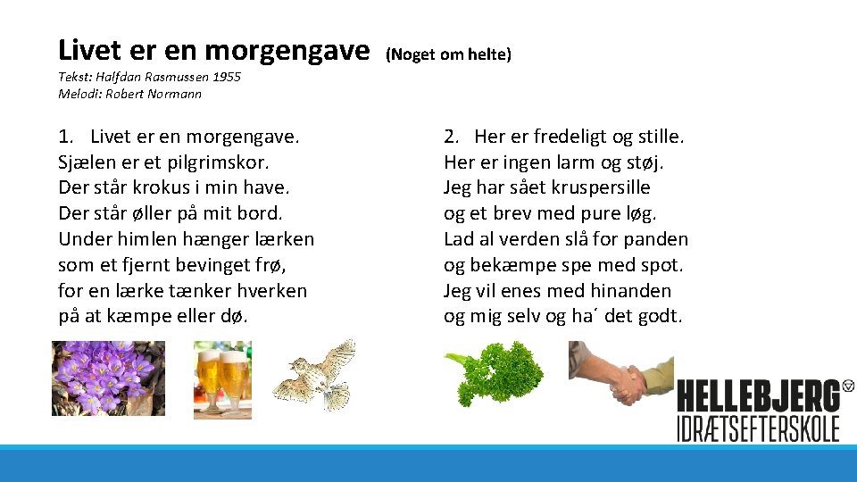 Livet er en morgengave (Noget om helte) Tekst: Halfdan Rasmussen 1955 Melodi: Robert Normann