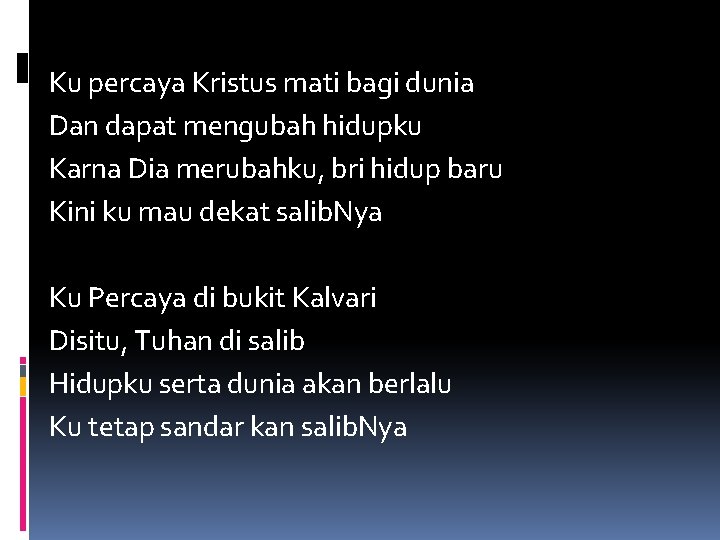 Ku percaya Kristus mati bagi dunia Dan dapat mengubah hidupku Karna Dia merubahku, bri Ku percaya Kristus mati bagi dunia Dan dapat mengubah hidupku Karna Dia merubahku, bri
